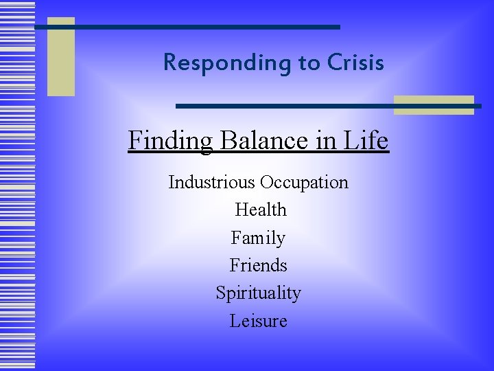 Responding to Crisis Finding Balance in Life Industrious Occupation Health Family Friends Spirituality Leisure