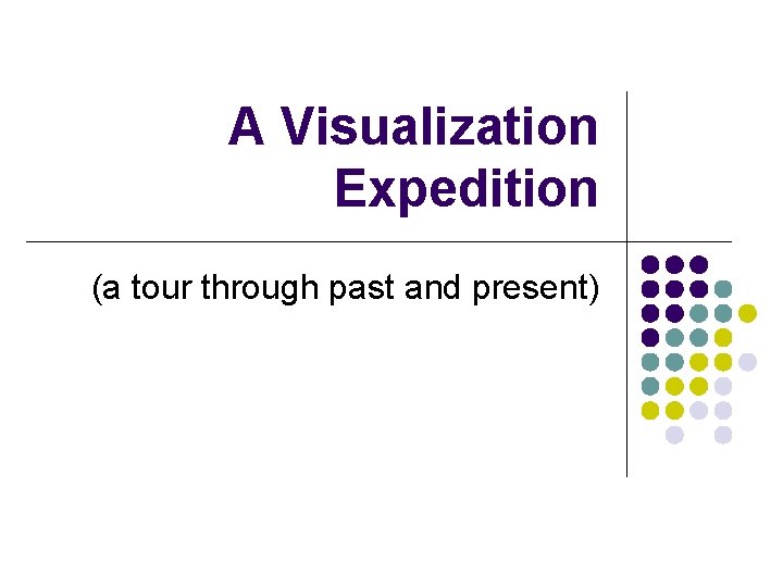 A Visualization Expedition (a tour through past and present) 