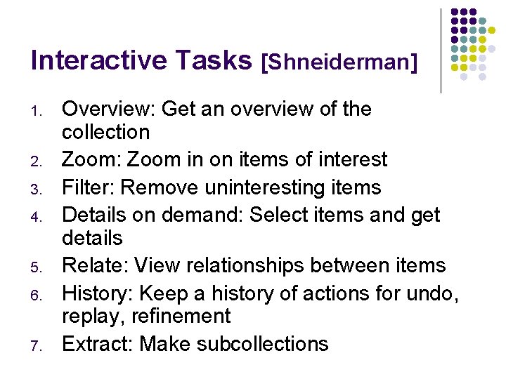 Interactive Tasks [Shneiderman] 1. 2. 3. 4. 5. 6. 7. Overview: Get an overview