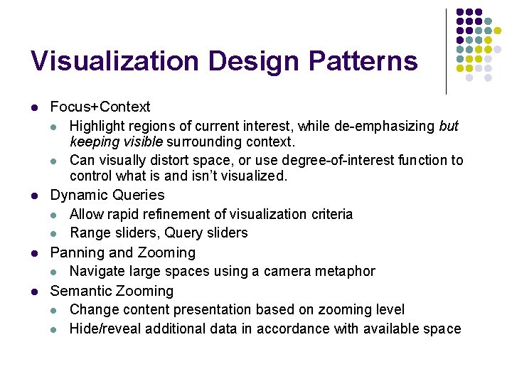 Visualization Design Patterns l l Focus+Context l Highlight regions of current interest, while de-emphasizing