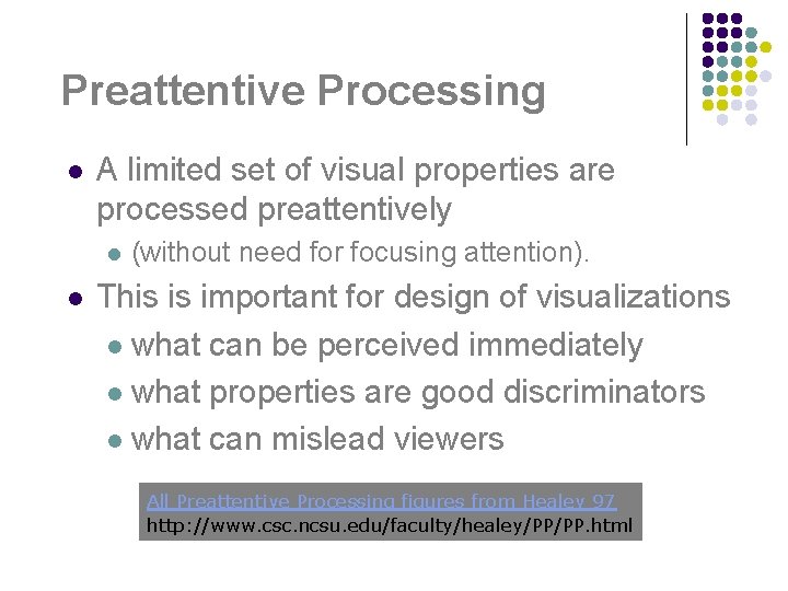 Preattentive Processing l A limited set of visual properties are processed preattentively l l