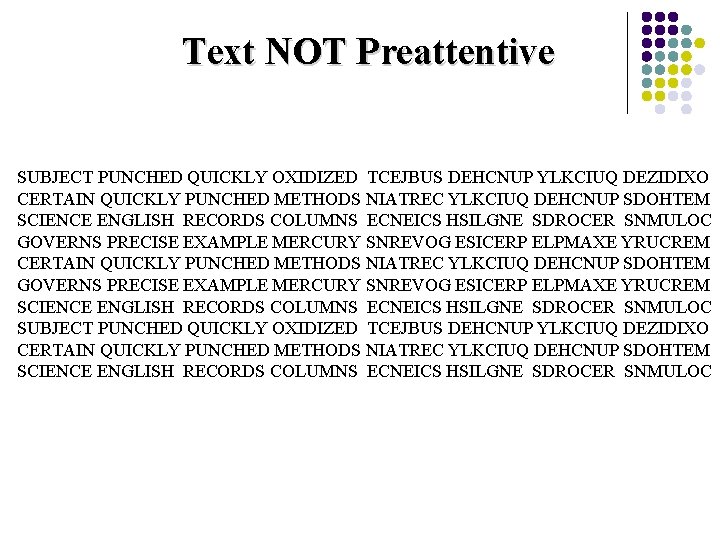 Text NOT Preattentive SUBJECT PUNCHED QUICKLY OXIDIZED TCEJBUS DEHCNUP YLKCIUQ DEZIDIXO CERTAIN QUICKLY PUNCHED