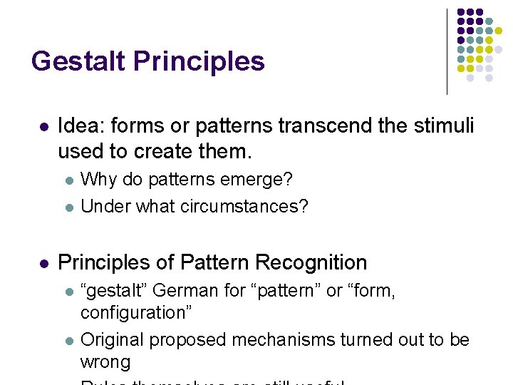 Gestalt Principles l Idea: forms or patterns transcend the stimuli used to create them.