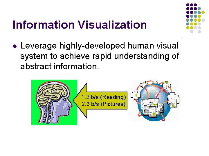 Information Visualization l Leverage highly-developed human visual system to achieve rapid understanding of abstract