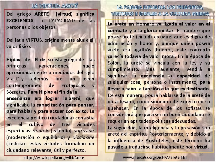 LA VIRTUD: ARETÉ Del griego ARETÉ (virtud) significa EXCELENCIA o CAPACIDAD de las personas