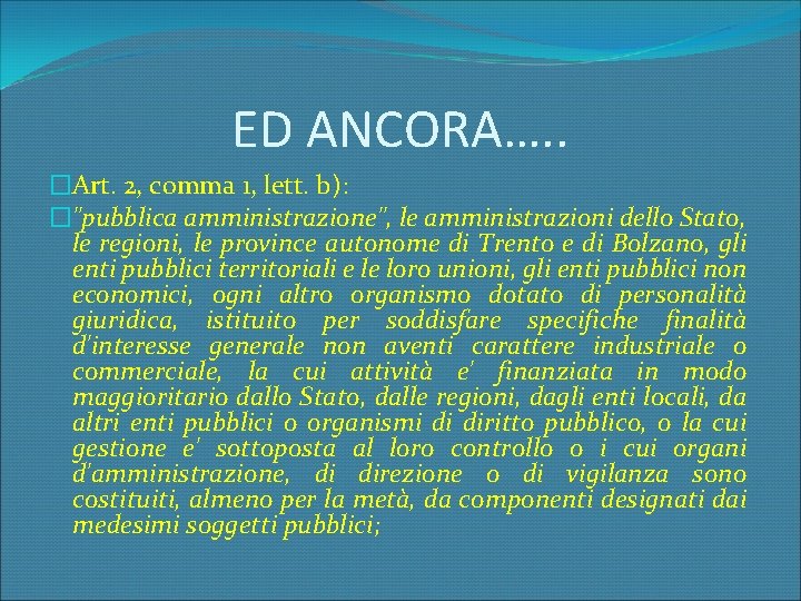 ED ANCORA…. . �Art. 2, comma 1, lett. b): �"pubblica amministrazione", le amministrazioni dello