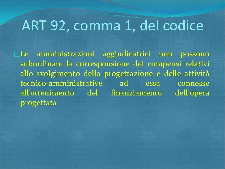 ART 92, comma 1, del codice �Le amministrazioni aggiudicatrici non possono subordinare la corresponsione