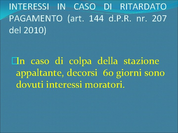 INTERESSI IN CASO DI RITARDATO PAGAMENTO (art. 144 d. P. R. nr. 207 del