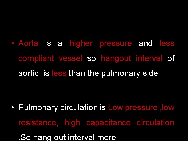  • Aorta is a higher pressure and less compliant vessel so hangout interval