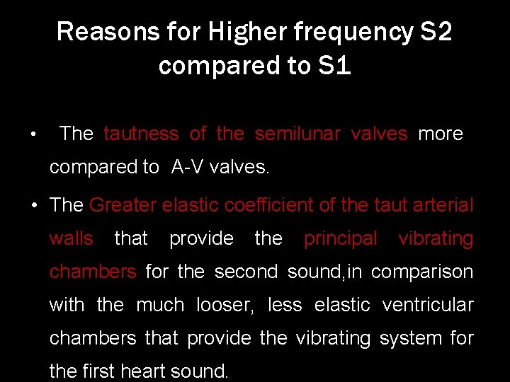 Reasons for Higher frequency S 2 compared to S 1 • The tautness of