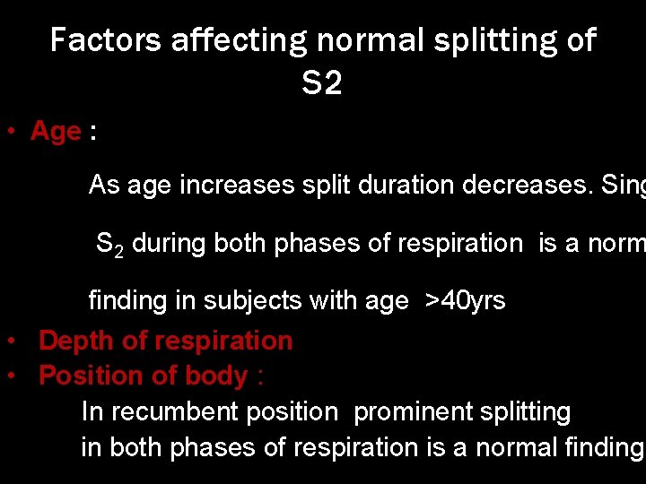 Factors affecting normal splitting of S 2 • Age : As age increases split