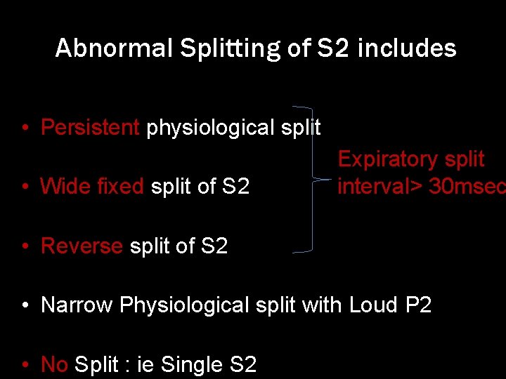 Abnormal Splitting of S 2 includes • Persistent physiological split • Wide fixed split