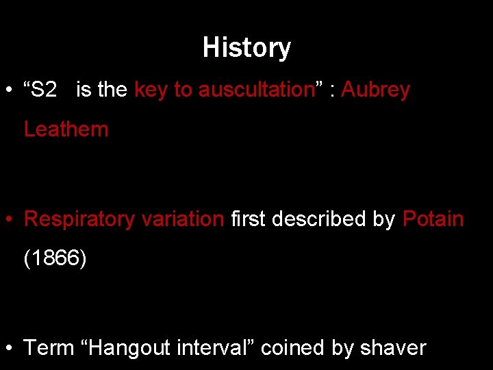History • “S 2 is the key to auscultation” : Aubrey Leathem • Respiratory
