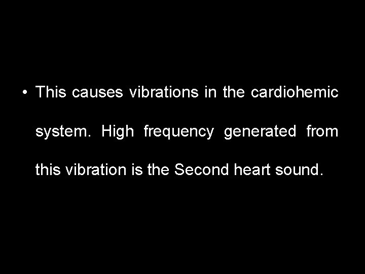  • This causes vibrations in the cardiohemic system. High frequency generated from this