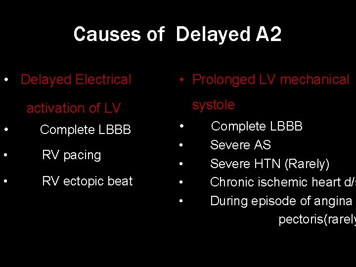 Causes of Delayed A 2 • Delayed Electrical • Prolonged LV mechanical systole activation