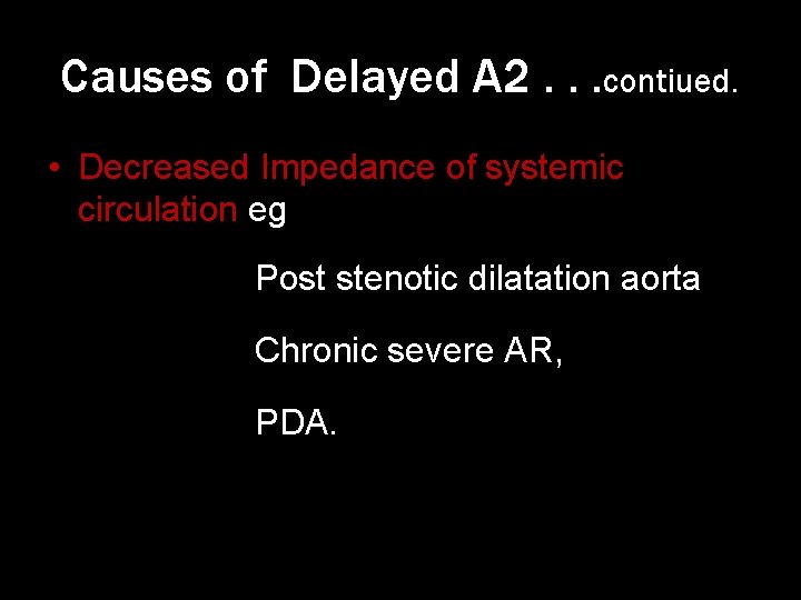 Causes of Delayed A 2. . . contiued. • Decreased Impedance of systemic circulation