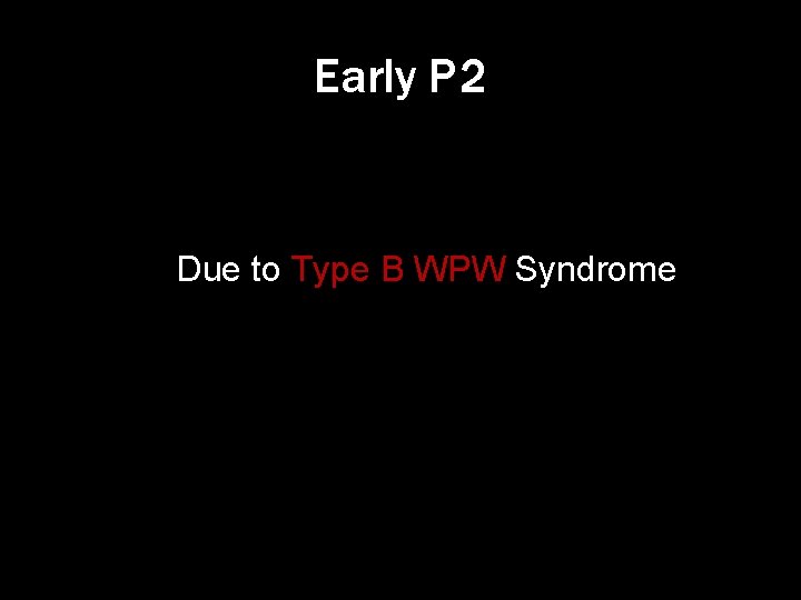 Early P 2 Due to Type B WPW Syndrome 