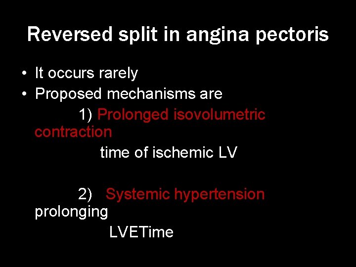 Reversed split in angina pectoris • It occurs rarely • Proposed mechanisms are 1)