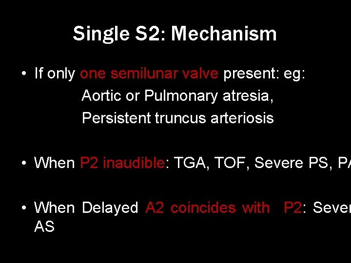 Single S 2: Mechanism • If only one semilunar valve present: eg: Aortic or