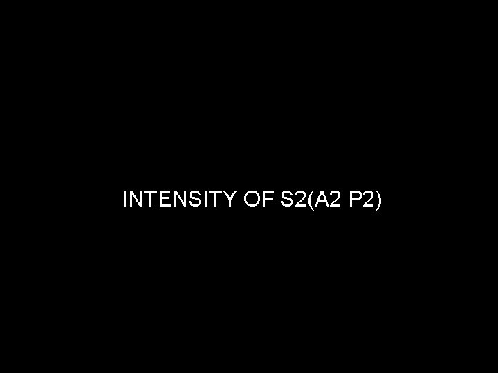 INTENSITY OF S 2(A 2 P 2) 