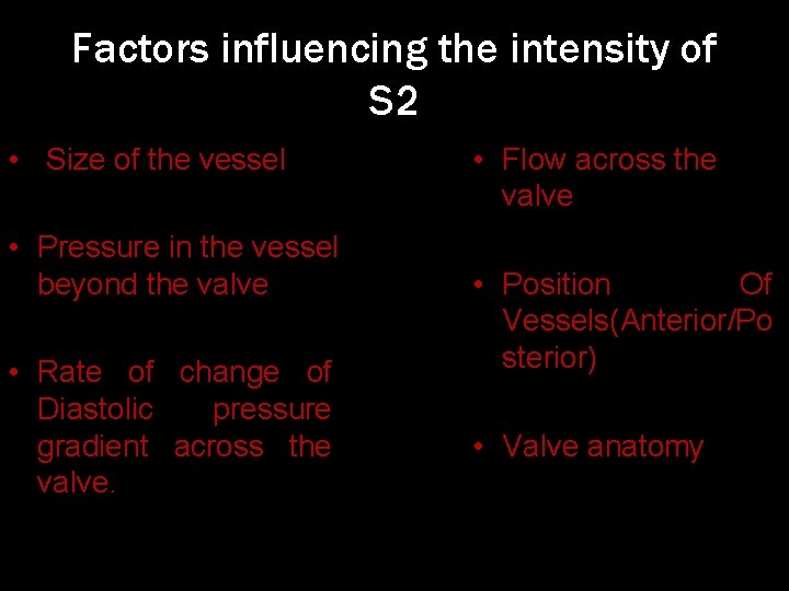 Factors influencing the intensity of S 2 • Size of the vessel • Pressure