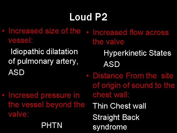 Loud P 2 • Increased size of the • Increased flow across vessel: the