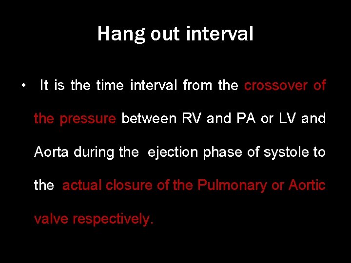 Hang out interval • It is the time interval from the crossover of the