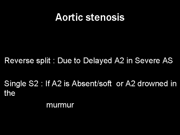 Aortic stenosis • Reverse split : Due to Delayed A 2 in Severe AS