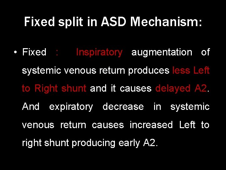 Fixed split in ASD Mechanism: • Fixed : Inspiratory augmentation of systemic venous return