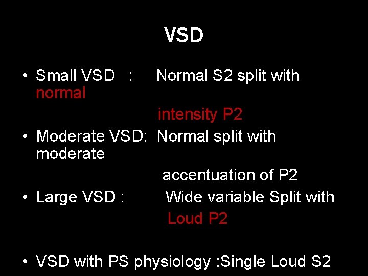 VSD • Small VSD : normal Normal S 2 split with intensity P 2