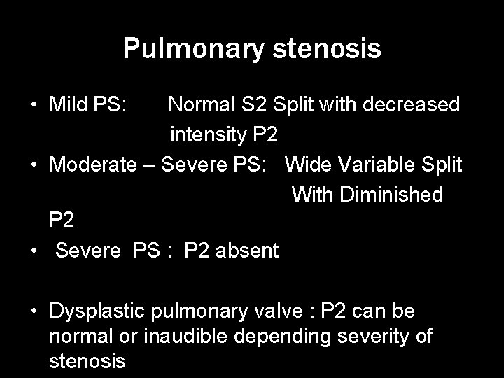 Pulmonary stenosis • Mild PS: Normal S 2 Split with decreased intensity P 2