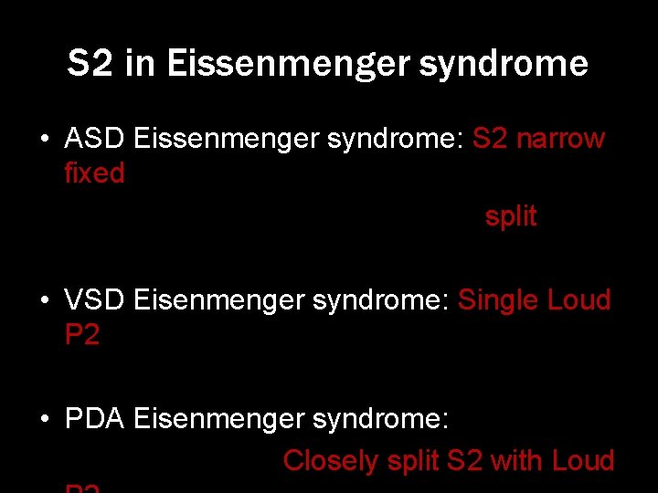 S 2 in Eissenmenger syndrome • ASD Eissenmenger syndrome: S 2 narrow fixed split