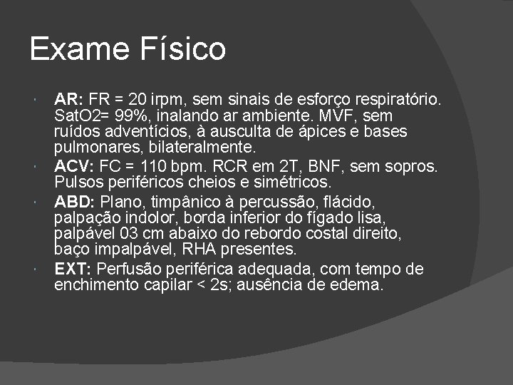 Exame Físico AR: FR = 20 irpm, sem sinais de esforço respiratório. Sat. O