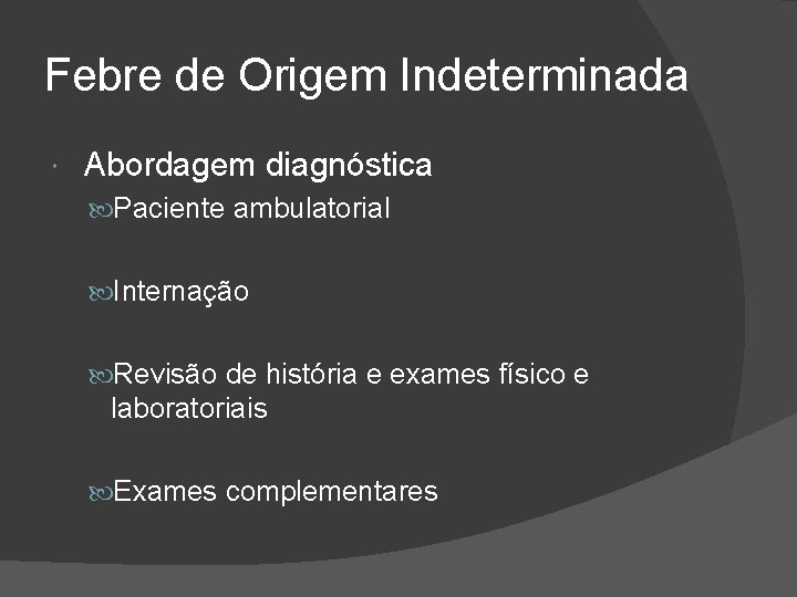 Febre de Origem Indeterminada Abordagem diagnóstica Paciente ambulatorial Internação Revisão de história e exames