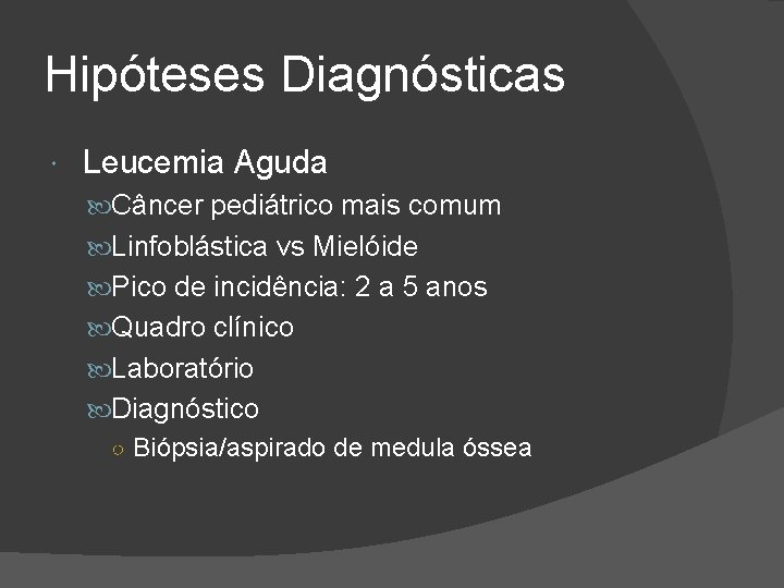Hipóteses Diagnósticas Leucemia Aguda Câncer pediátrico mais comum Linfoblástica vs Mielóide Pico de incidência: