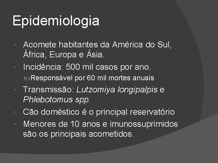 Epidemiologia Acomete habitantes da América do Sul, África, Europa e Ásia. Incidência: 500 mil