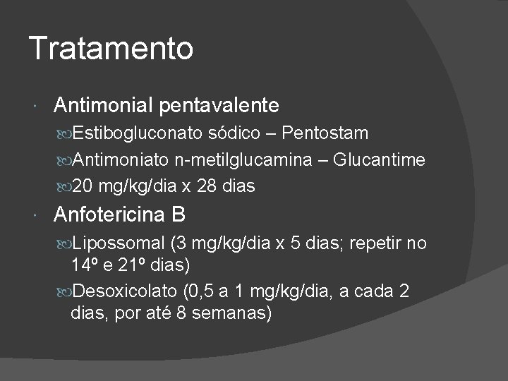 Tratamento Antimonial pentavalente Estibogluconato sódico – Pentostam Antimoniato n-metilglucamina – Glucantime 20 mg/kg/dia x