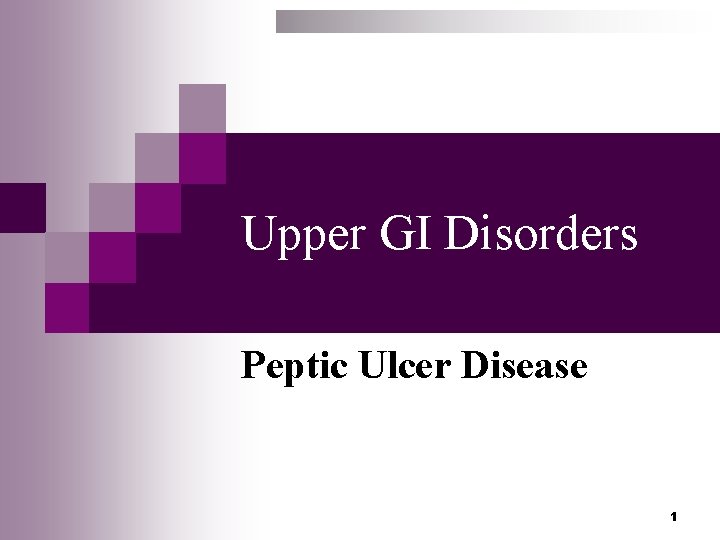 Upper GI Disorders Peptic Ulcer Disease 1 