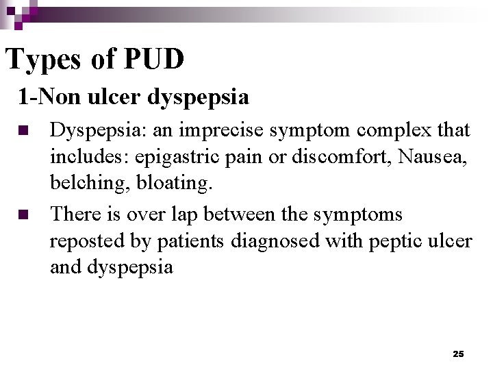 Types of PUD 1 -Non ulcer dyspepsia n n Dyspepsia: an imprecise symptom complex