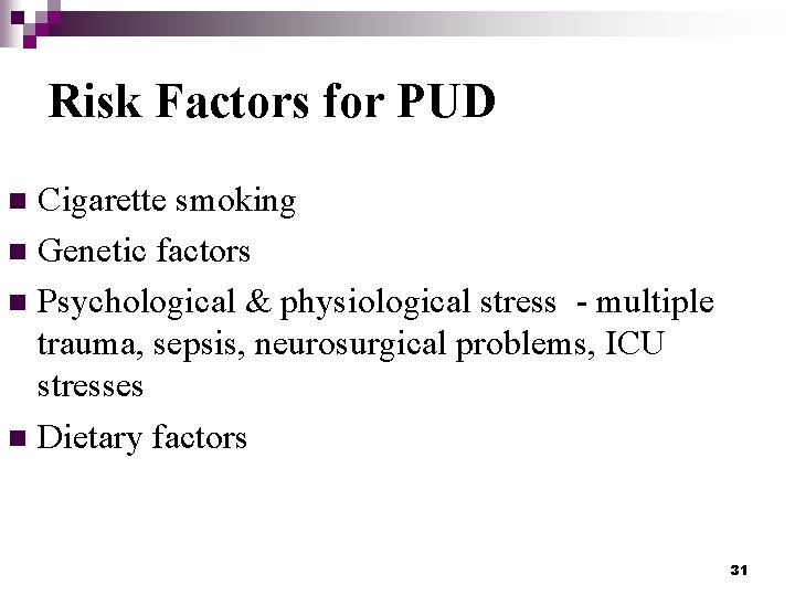 Risk Factors for PUD Cigarette smoking n Genetic factors n Psychological & physiological stress