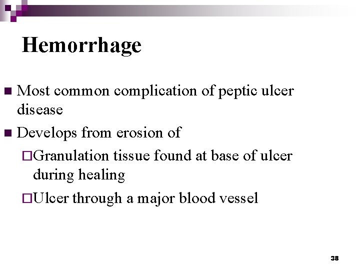 Hemorrhage Most common complication of peptic ulcer disease n Develops from erosion of ¨Granulation