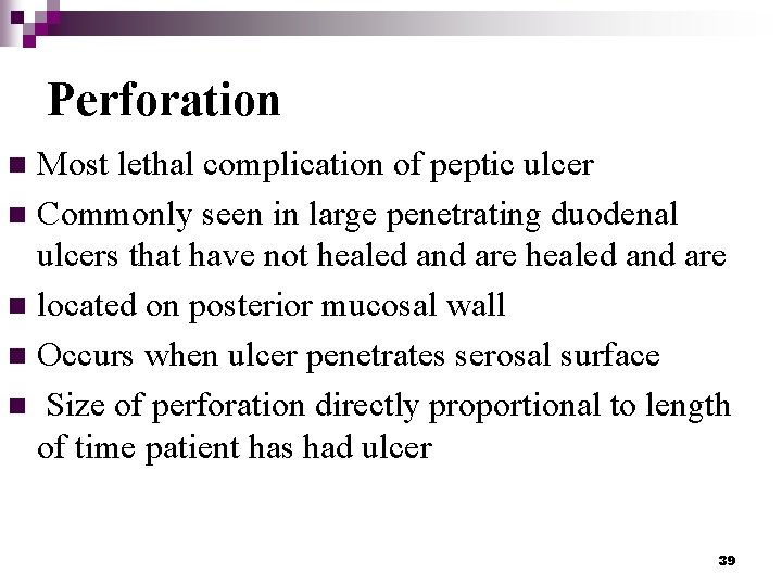 Perforation Most lethal complication of peptic ulcer n Commonly seen in large penetrating duodenal