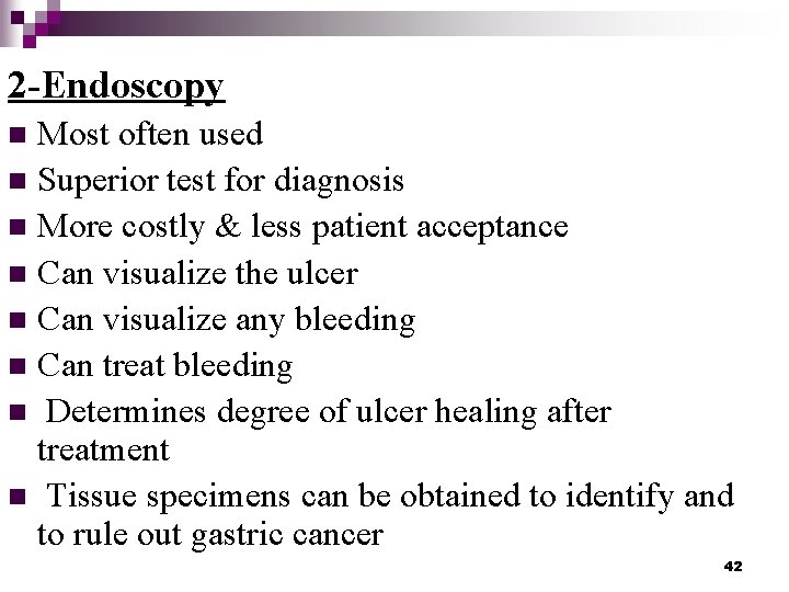 2 -Endoscopy Most often used n Superior test for diagnosis n More costly &