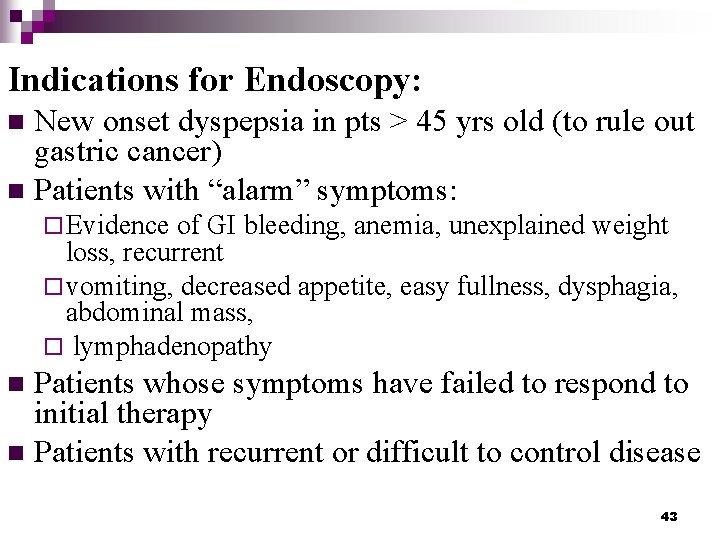 Indications for Endoscopy: New onset dyspepsia in pts > 45 yrs old (to rule