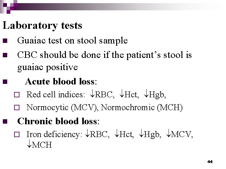 Laboratory tests n n n Guaiac test on stool sample CBC should be done
