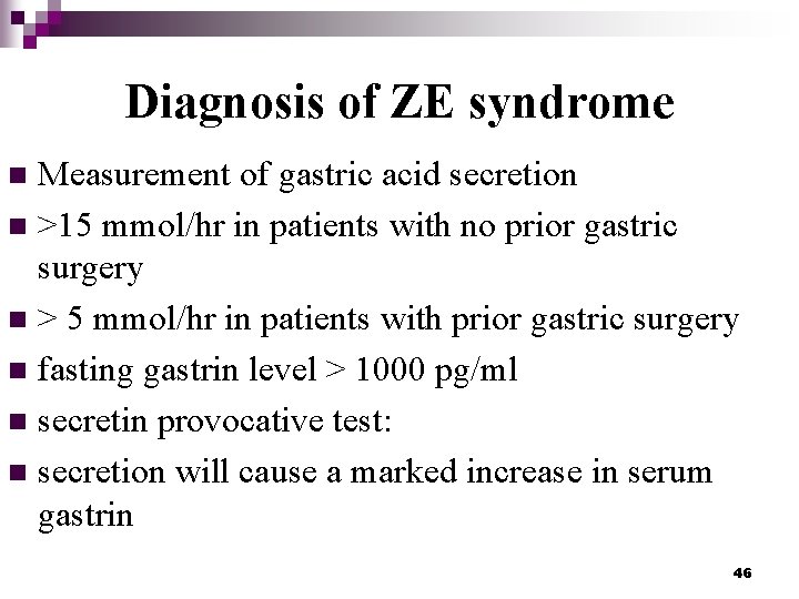 Diagnosis of ZE syndrome Measurement of gastric acid secretion n >15 mmol/hr in patients