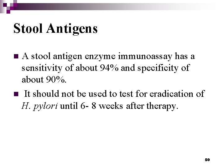 Stool Antigens A stool antigen enzyme immunoassay has a sensitivity of about 94% and