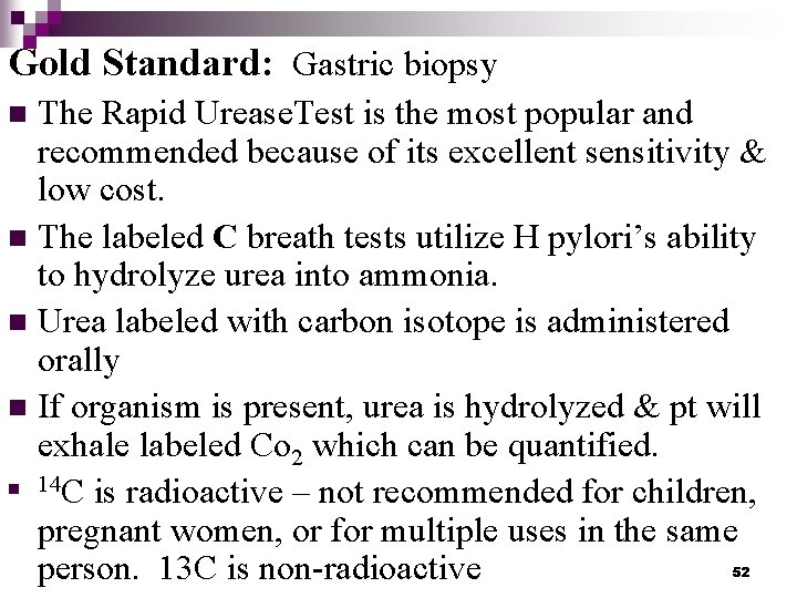 Gold Standard: Gastric biopsy The Rapid Urease. Test is the most popular and recommended