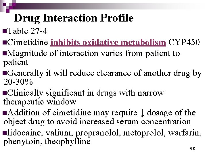 Drug Interaction Profile n. Table 27 -4 n. Cimetidine inhibits oxidative metabolism CYP 450