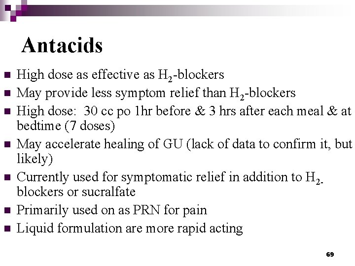 Antacids n n n n High dose as effective as H 2 -blockers May